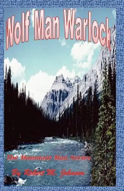 Wolf Man Warlock: The Mountain Man Series by Robert M. Johnson