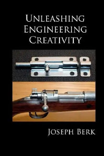 Unleashing Engineering Creativity by Joseph Berk