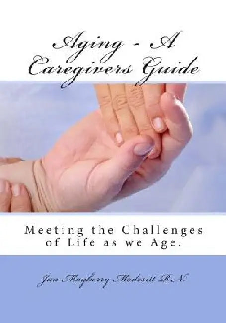Aging - A Caregivers Guide: Meeting the Challenges of Life as we Age. by Jan Mayberry Modesitt R. N.