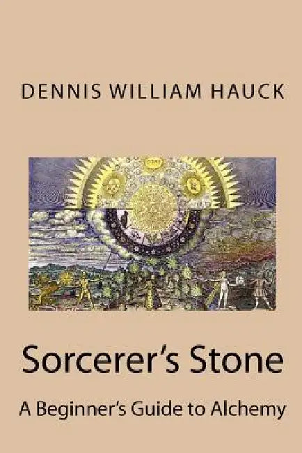Sorcerer's Stone: A Beginner's Guide to Alchemy by Dennis William Hauck