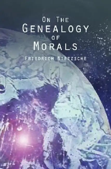 On the Genealogy of Morals by Friedrich Wilhelm Nietzsche