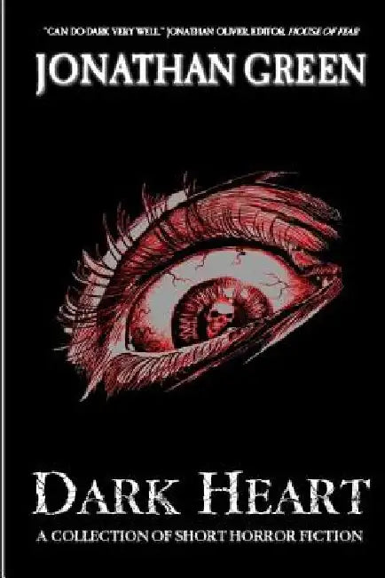 Dark Heart: A Collection of Short Horror Fiction by Jonathan Green