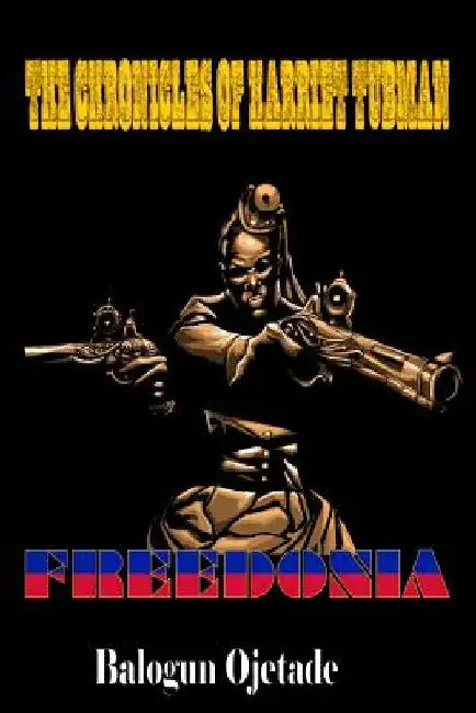 The Chronicles of Harriet Tubman: Freedonia by Stanley Weaver Jr