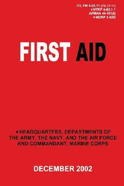 First Aid (C1, FM 4-25.11 / NTRP 4-02.1.1 / AFMAN 44-163(I) / MCRP 3-02G) by Department Of the Navy