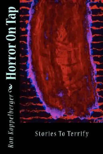 Horror On Tap: Stories To Terrify by Ron W. Koppelberger