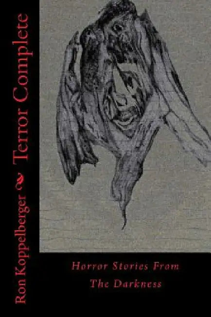 Terror Complete: Horror Stories From The Darkness by Ron W. Koppelberger