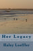 Her Legacy: Book one in The Truth in the Lies series by Haley C. Loeffler