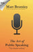 The Art of Public Speaking: A leader's guide to making motivational speeches by M. J. Bromley