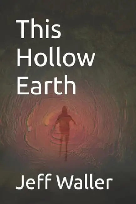 This Hollow Earth by Waller, Jeff W.