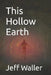 This Hollow Earth by Waller, Jeff W.