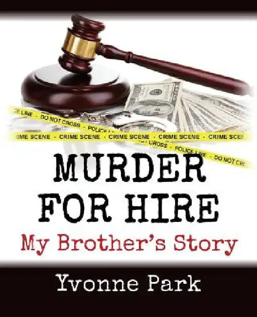 Murder for Hire: My Brother's Story by Yvonne Park