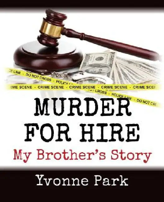 Murder for Hire: My Brother's Story by Yvonne Park
