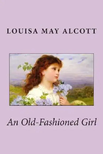 An Old-Fashioned Girl by Louisa May Alcott