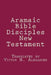 Aramaic Bible: Disciples New Testament by Victor N. Alexander