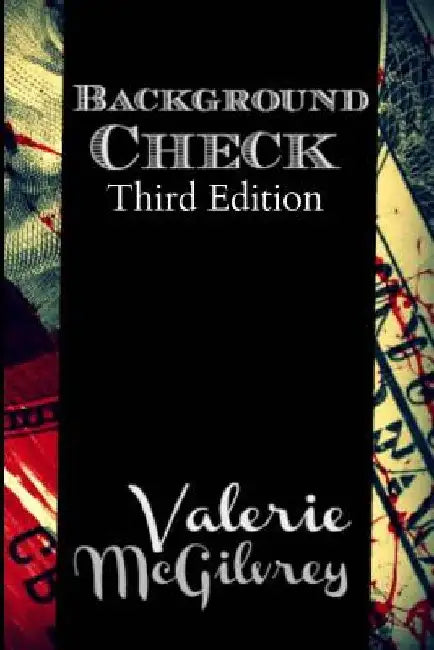 Background Check: How to Do Your Own Professional Background Check by Valerie McGilvrey