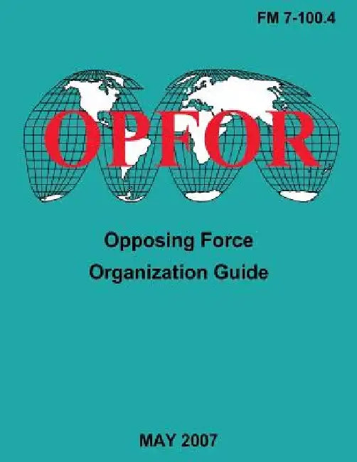 Opposing Force Organization Guide (FM 7-100.4) by Department Of the Army