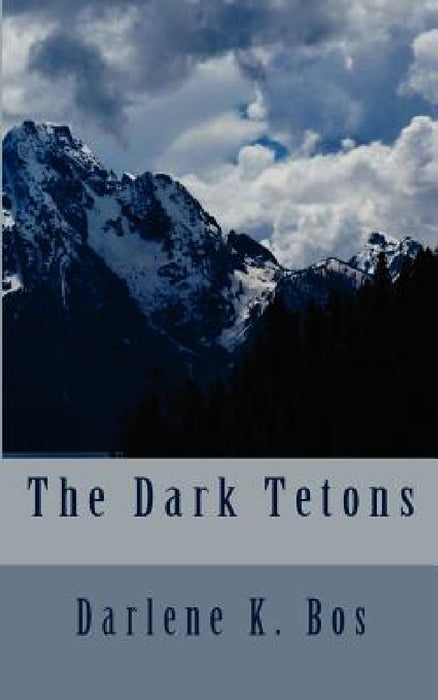 The Dark Tetons by Darlene K. Bos