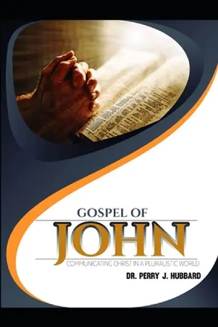 Missional Thinking Series - Part Three - Studies in the Book of John: Communicating Christ to a Plu by Hubbard, Dr Perry J.