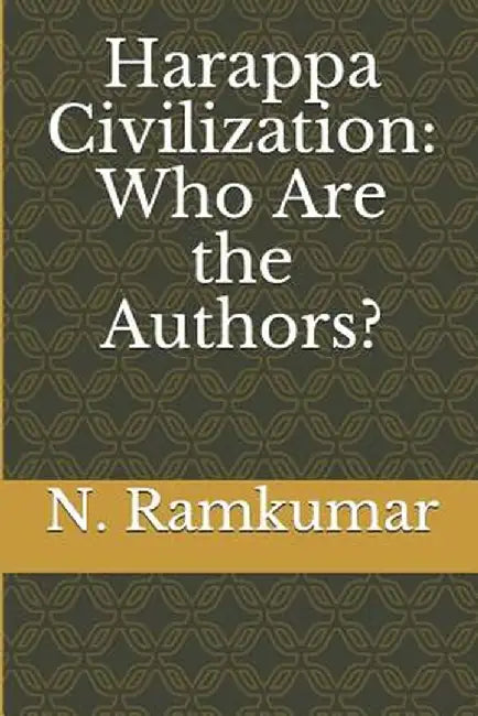 Harappa Civilization: Who Are the Authors? by Ramkumar, MR N.