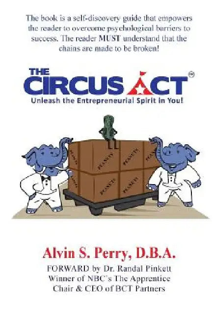 The Circus Act: Unleash The Entrepreneurial Spirit In You! by Alvin S. Perry