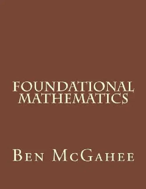 Foundation Mathematics by Ben McGahee
