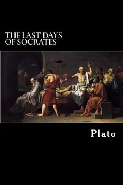 The Last Days of Socrates: Euthyphro, Apology, Crito, Phaedo by Alex Struik