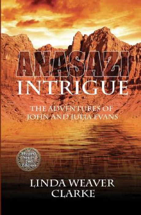 Anasazi Intrigue: The Adventures of John and Julia Evans by Linda Weaver Clarke
