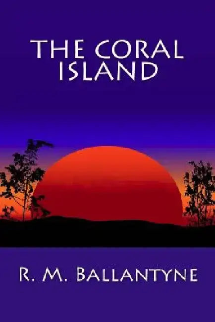 The Coral Island by R. M. Ballantyne