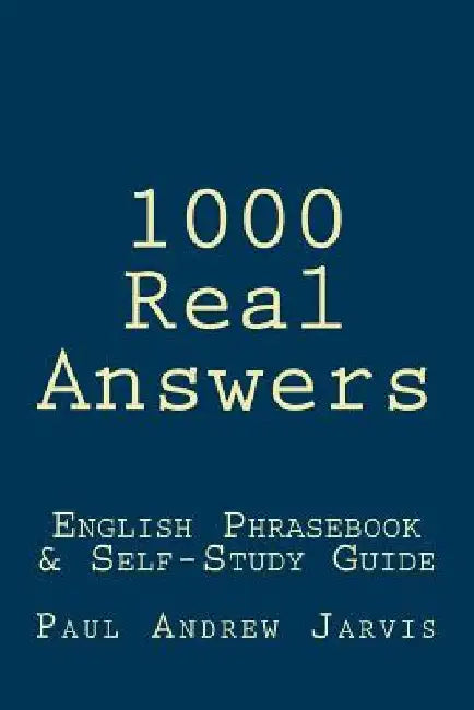 1000 Real Answers: English Phrasebook & Self-Study Guide by Paul Andrew Jarvis