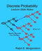 Discrete Probability: Lecture Slide Notes by Ralph E. Morganstern