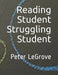 Reading Student Struggling Student by Peter Legrove