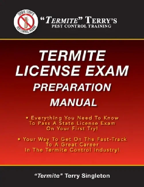 Termite Terry's Termite License Exam Preparation Manual: Everything You Need To Know To Pass A Termite License Exam On Your First Try! by Termite Terry Singleton