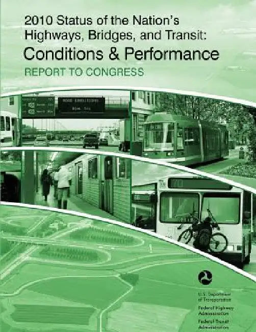2010 Status of the Nation's Highways, Bridges and Transit: Conditions & Performance: Report to Congress by U. S. Department of Transportation