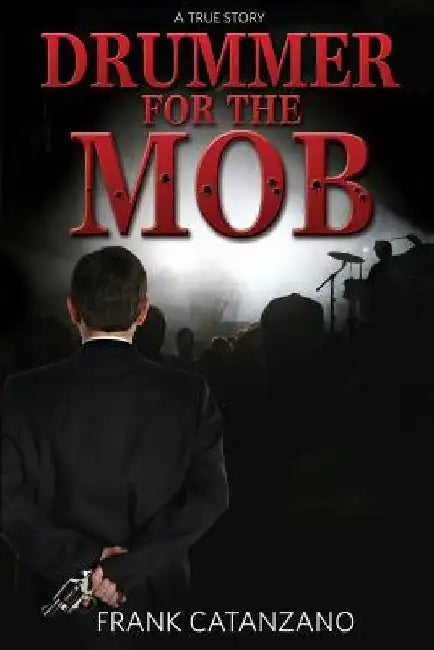Drummer for the Mob by Frank a. Catanzano