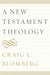 A New Testament Theology by Craig L. Blomberg