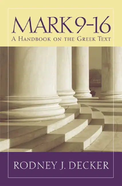Mark 9-16: A Handbook on the Greek Text by Rodney J. Decker