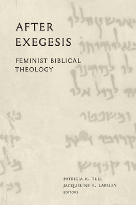 After Exegesis: Feminist Biblical Theology by Patricia K. Tull, Jacqueline E. Lapsley