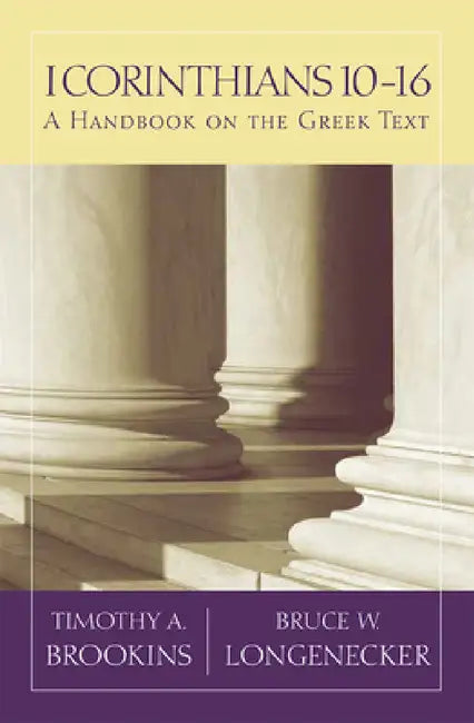 1 Corinthians 10-16: A Handbook on the Greek Text by Timothy A. Brookins, Bruce W. Longenecker