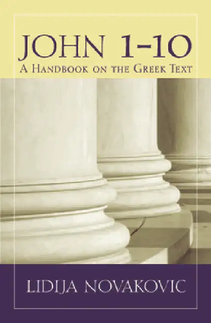 John 1-10: A Handbook on the Greek Text by Lidija Novakovic