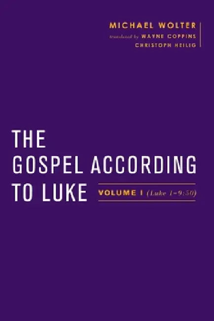 The Gospel According to Luke: Volume I (Luke 1-9:50) by Michael Wolter, Wayne Coppins, Simon Gathercole