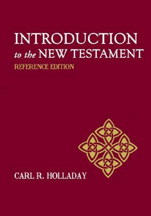 Introduction to the New Testament: Reference Edition by Carl R. Holladay