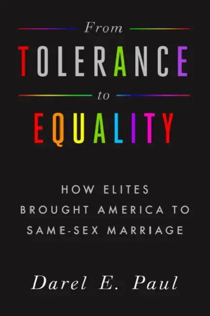 From Tolerance to Equality: How Elites Brought America to Same-Sex Marriage by Darel E. Paul