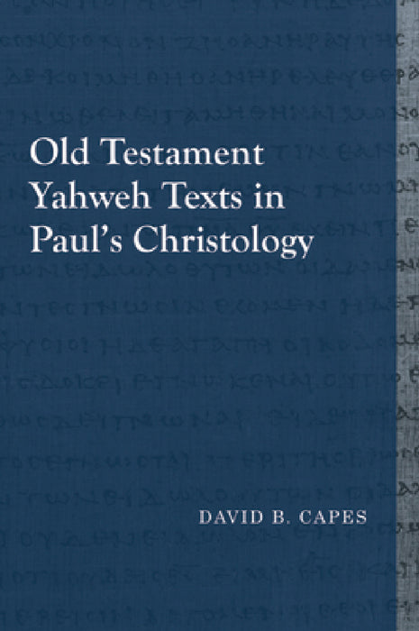 Old Testament Yahweh Texts in Paul's Christology by David B. Capes