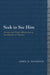 Seek to See Him: Ascent and Vision Mysticism in the Gospel of Thomas by April D. Deconick