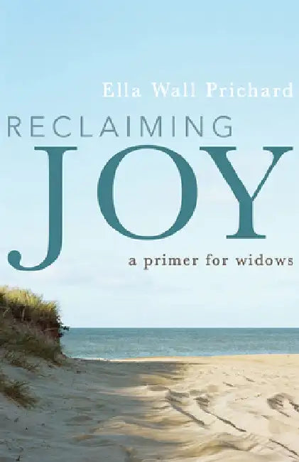Reclaiming Joy: A Primer for Widows by Ella Wall Prichard