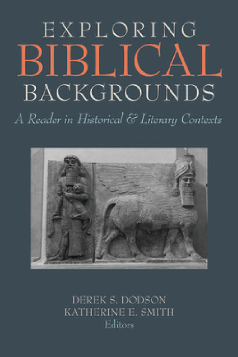 Exploring Biblical Backgrounds: A Reader in Historical and Literary Contexts by Derek S. Dodson, Katherine E. Smith