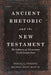 Ancient Rhetoric and the New Testament: The Influence of Elementary Greek Composition by Michael Wade Martin, Mikeal C. Parsons