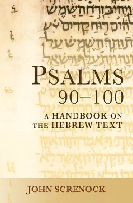 Psalms 90-100: A Handbook on the Hebrew Text by John Screnock