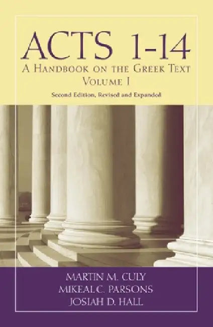 Acts 1-14: A Handbook on the Greek Text by Martin M. Culy