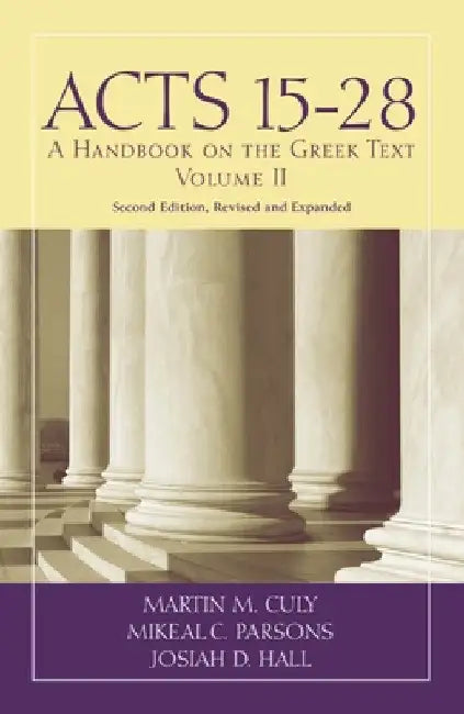 Acts 15-28: A Handbook on the Greek Text by Martin M. Culy